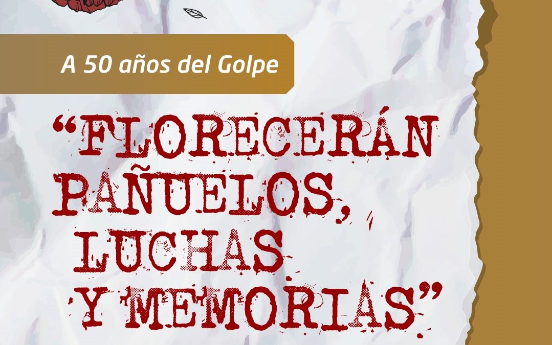 A 50 años del Golpe: Florecerán pañuelos, luchas y memorias